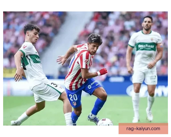 西甲埃尔切迎来新时代，球队状态逐步回暖，士气明显提升